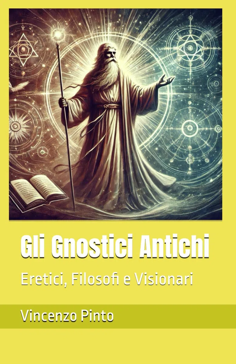 Gli Gnostici Antichi: Eretici, Filosofi e Visionari: 5