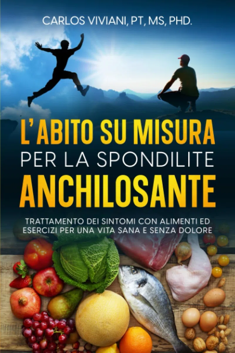 L' Abito su Misura per la Spondilite Anchilosante: Trattamento dei Sintomi con Alimenti ed Esercizi per una Vita Sana e Senza Dolore