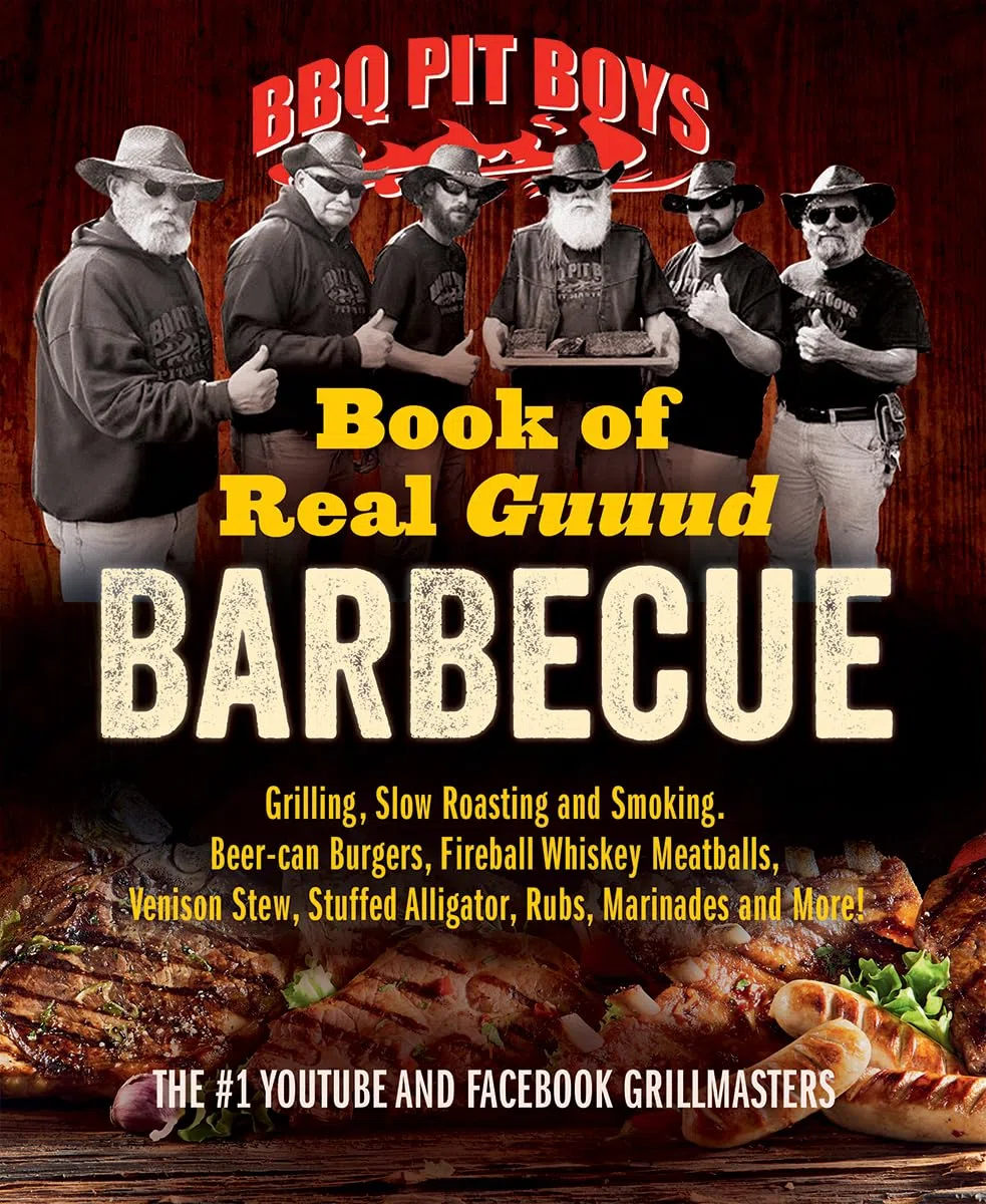 BBQ Pit Boys Book of Real Guuud Barbecue: Grilling, Slow Roasting, Smoking, Rubs, Marinades