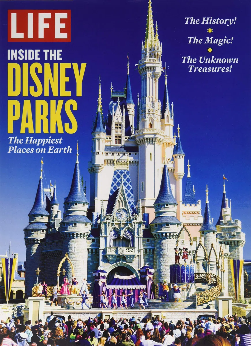 LIFE Inside the Disney Parks: The Happiest Places on Earth