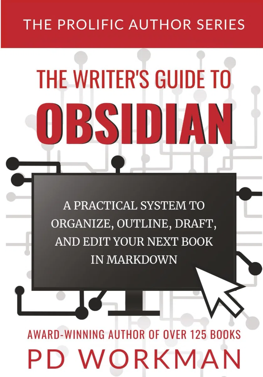 The Writer's Guide to Obsidian: A Practical System to Organize, Outline, Draft, and Edit Your Book in Obsidian
