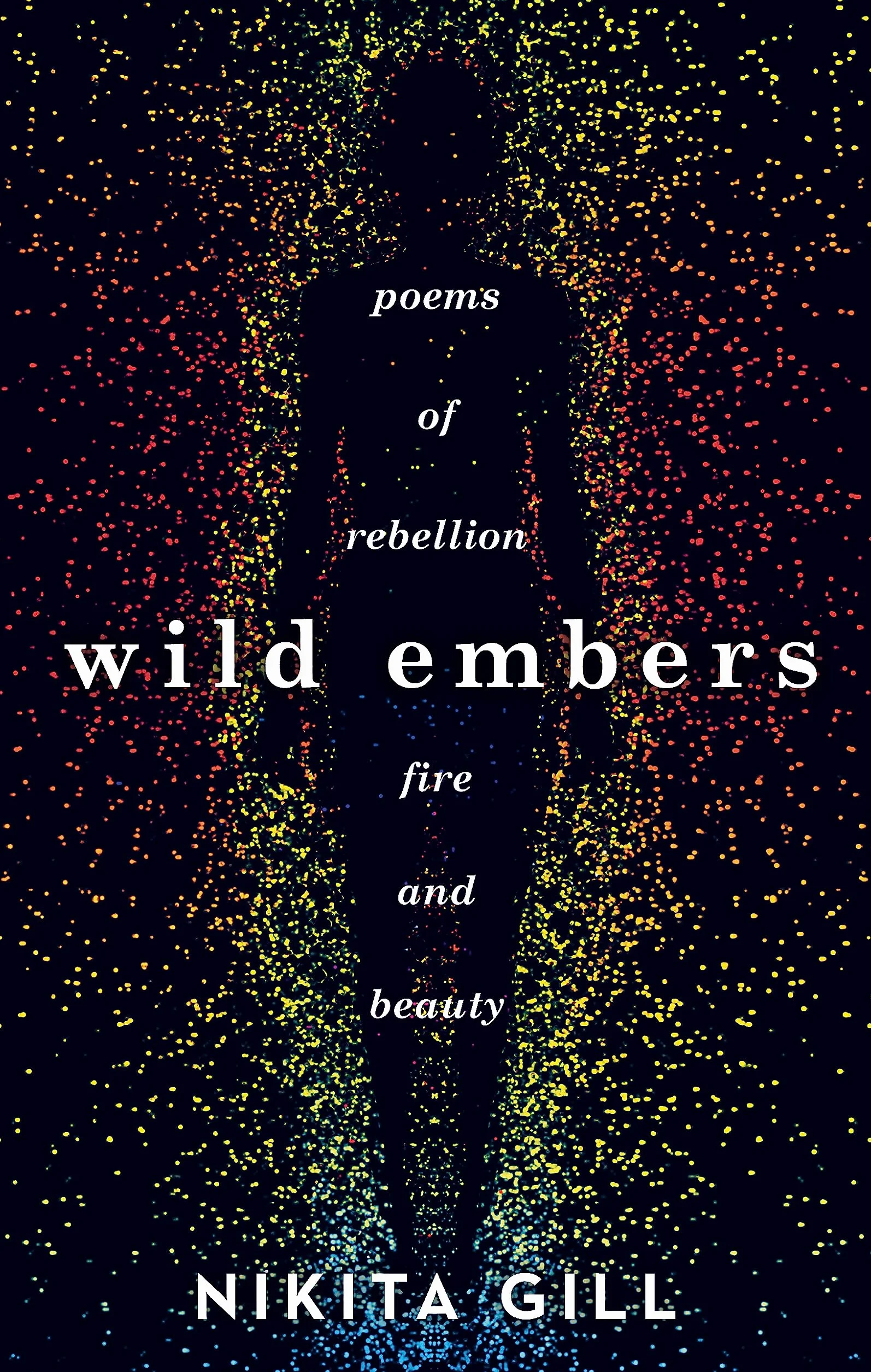 Wild Embers: Poems of rebellion, fire and beauty