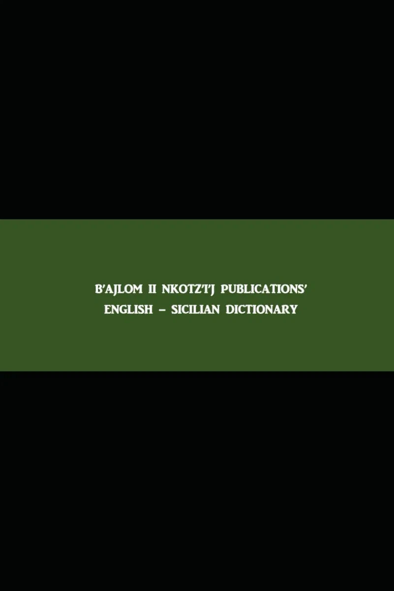 B'ajlom ii Nkotz'i'j Publications' English - Sicilian Dictionary