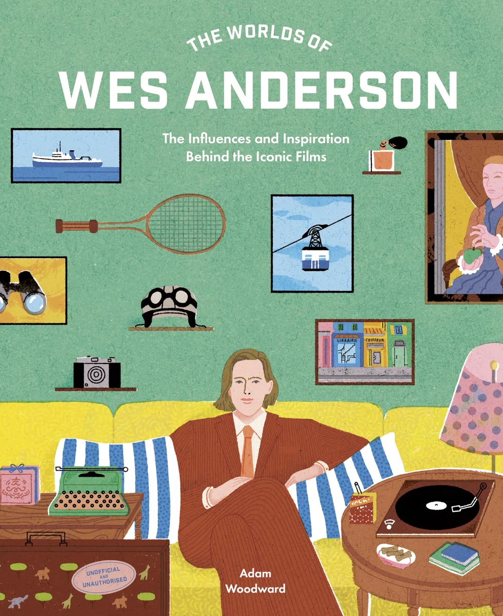 The Worlds of Wes Anderson /anglais: The Influences and Inspiration Behind the Iconic Films