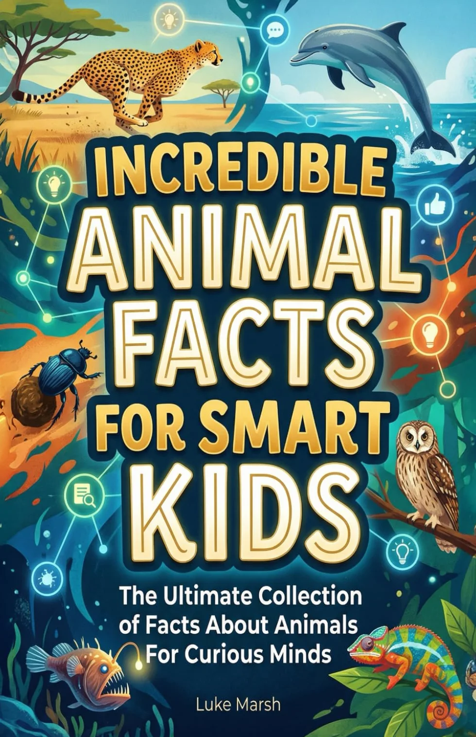Incredible Animal Facts for Smart Kids: The Ultimate Collection of Facts About Animals For Curious Minds: 1
