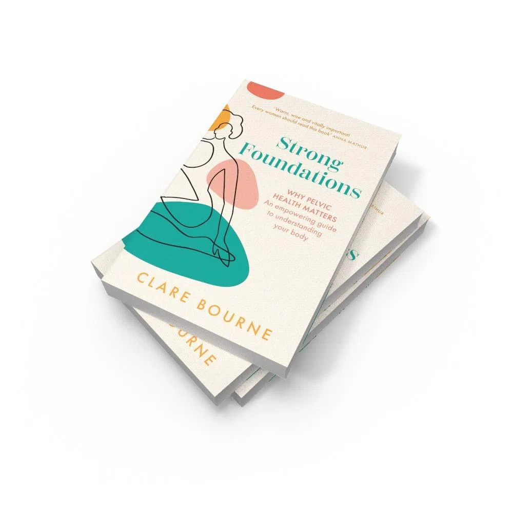Strong Foundations: The ultimate guide to pelvic floor health through pregnancy, birth, postpartum, perimenopause and menopause