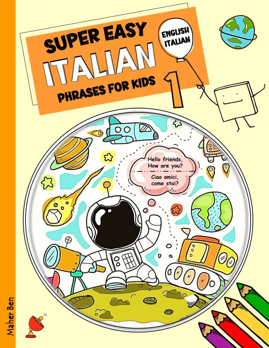 Super Easy Italian Phrases for Kids 1: Italian - English Bilingual: A Fun and Easy Guide to Learning Italian for Kids