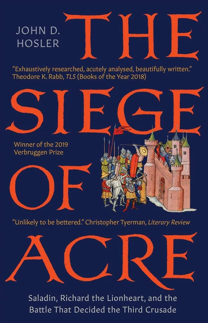 The Siege of Acre, 1189-1191: Saladin, Richard the Lionheart, and the Battle That Decided the Third Crusade