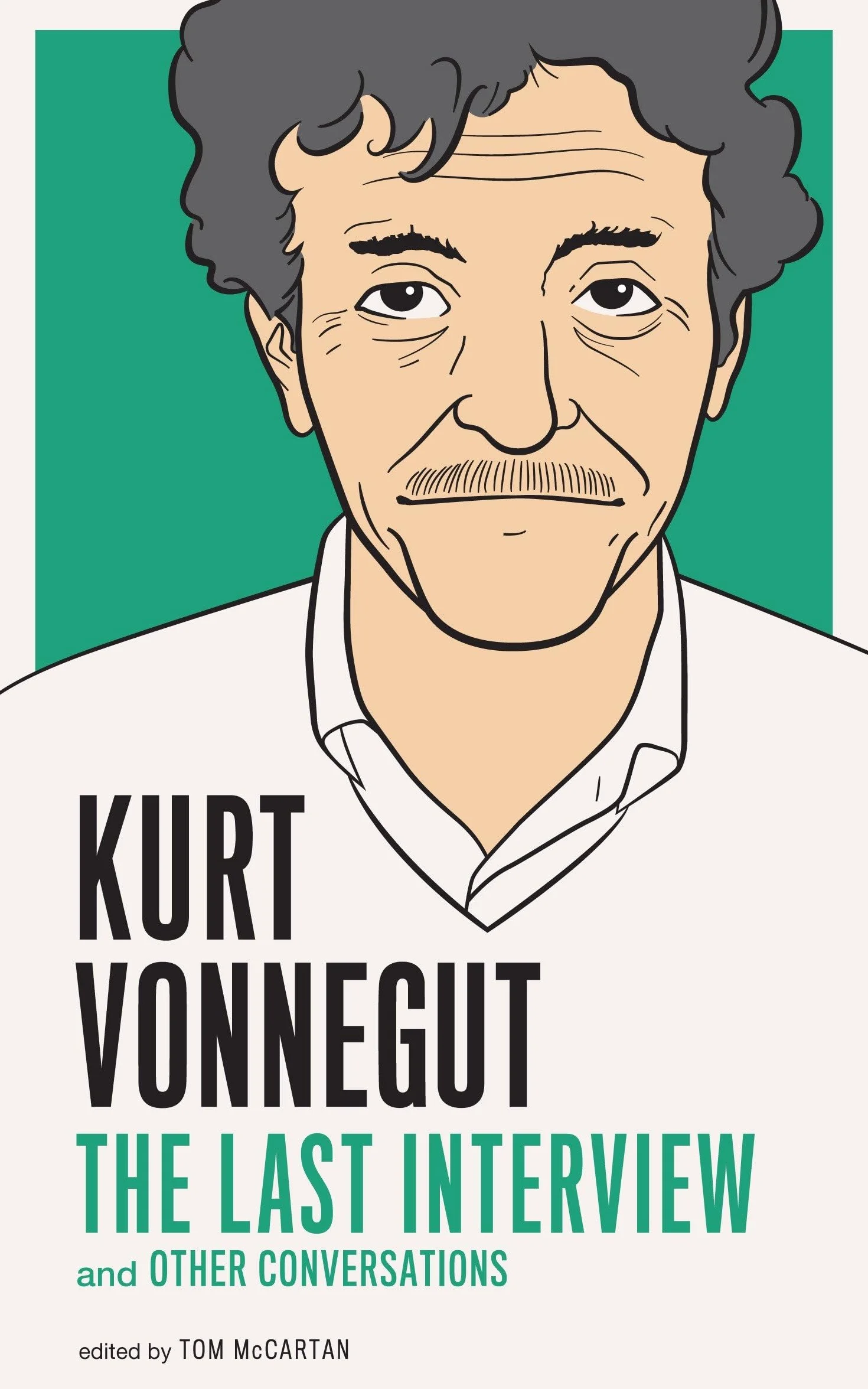 Kurt Vonnegut: The Last Interview: And Other Conversations