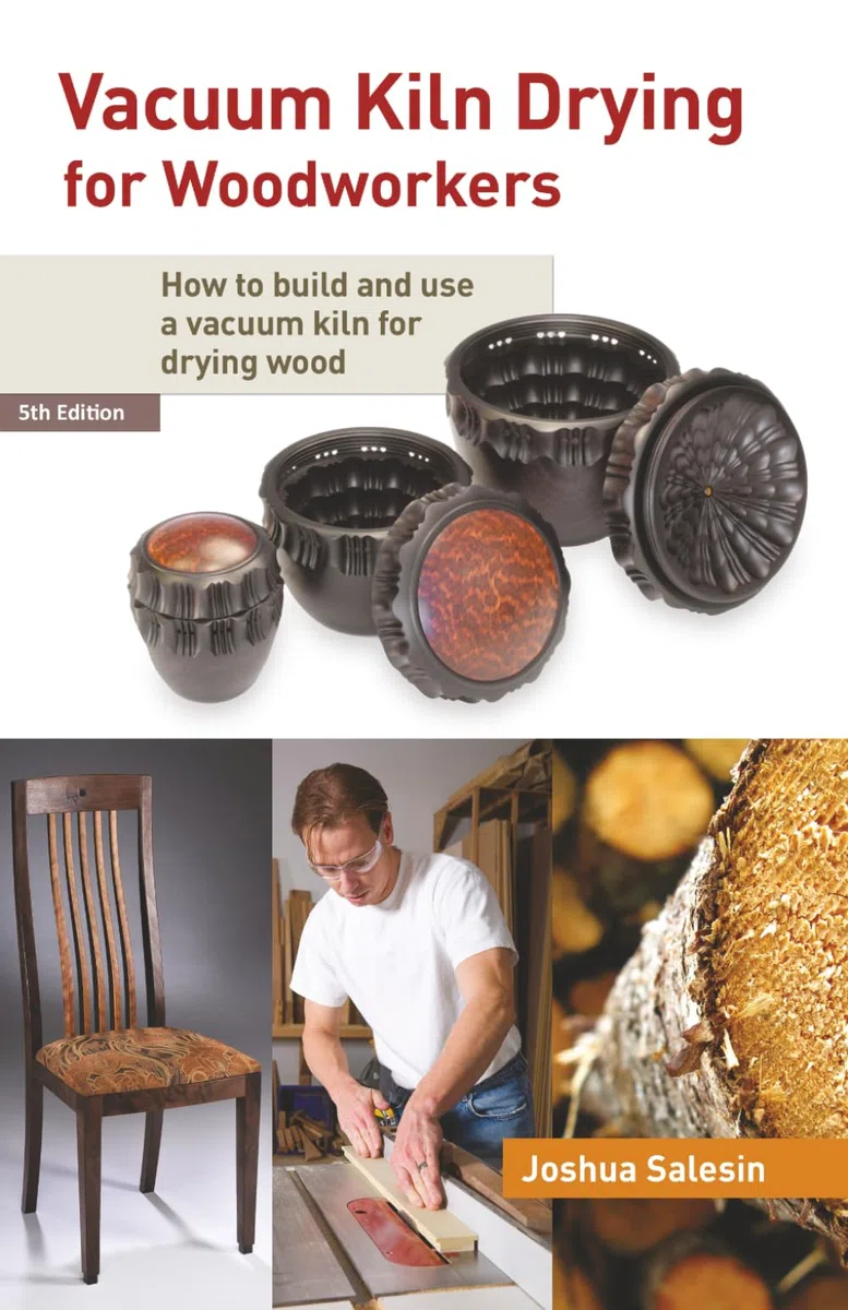 Vacuum Kiln Drying for Woodworkers: How to Build and Use a Vacuum Kiln for Drying Wood