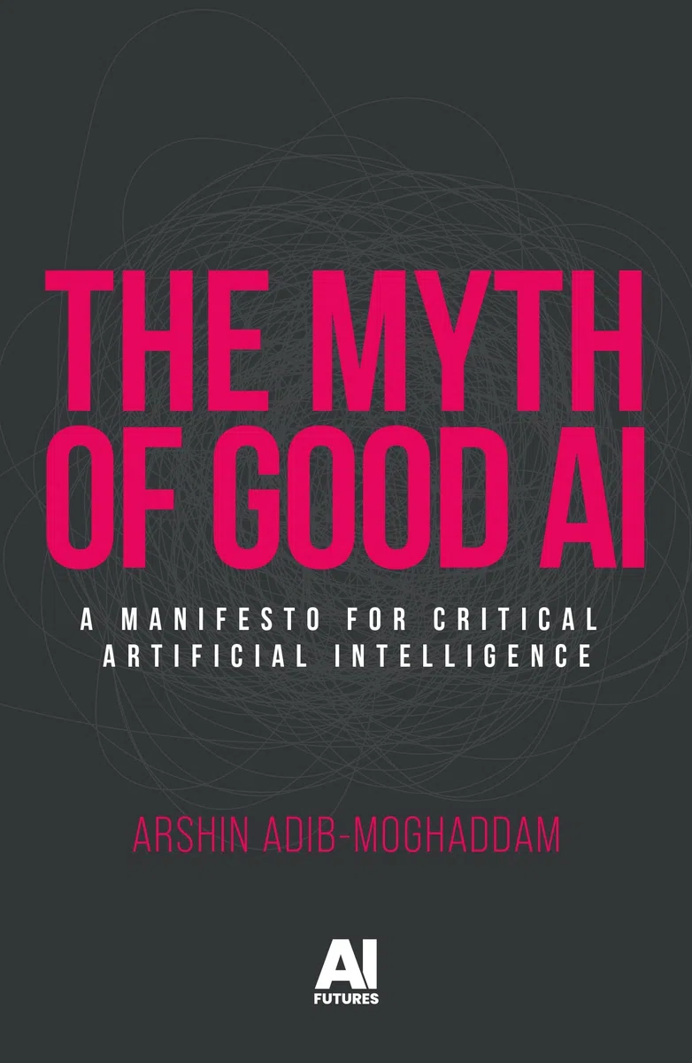 The Myth of Good AI: A Manifesto for Critical Artificial Intelligence