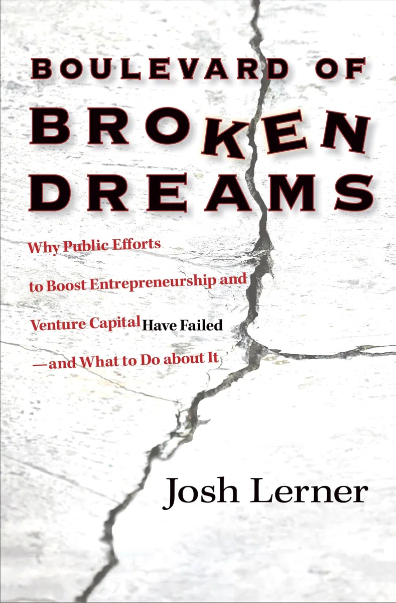Boulevard of Broken Dreams: Why Public Efforts to Boost Entrepreneurship and Venture Capital Have Failed--And What to Do about It: 11