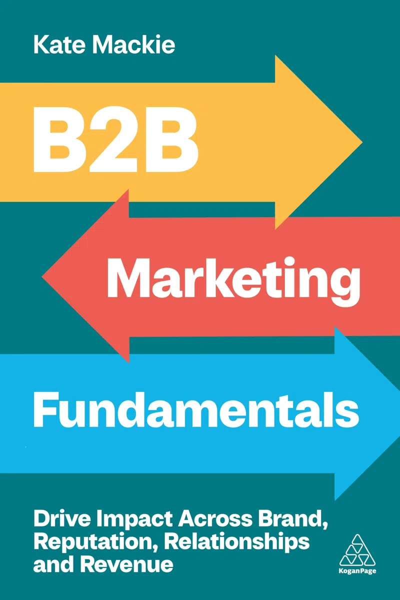 B2B Marketing Fundamentals: Drive Impact Across Brand, Reputation, Relationships and Revenue