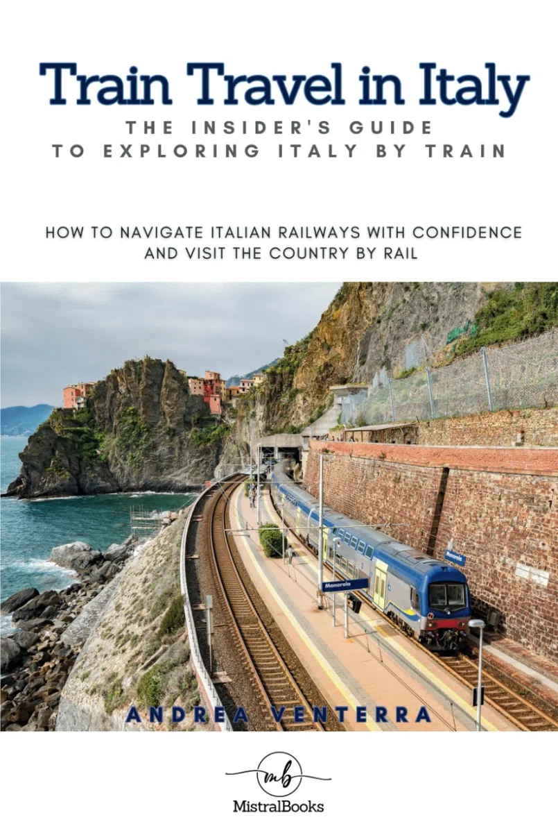 Train Travel in Italy: The Insider's Guide to Exploring Italy by Train: How to Navigate Italian Railways with Confidence and Visit the Country by Rail