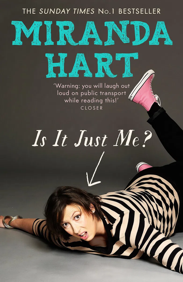 Is It Just Me?: Miranda Hart's Heart-Warming and Feelgood Sunday Times Bestseller