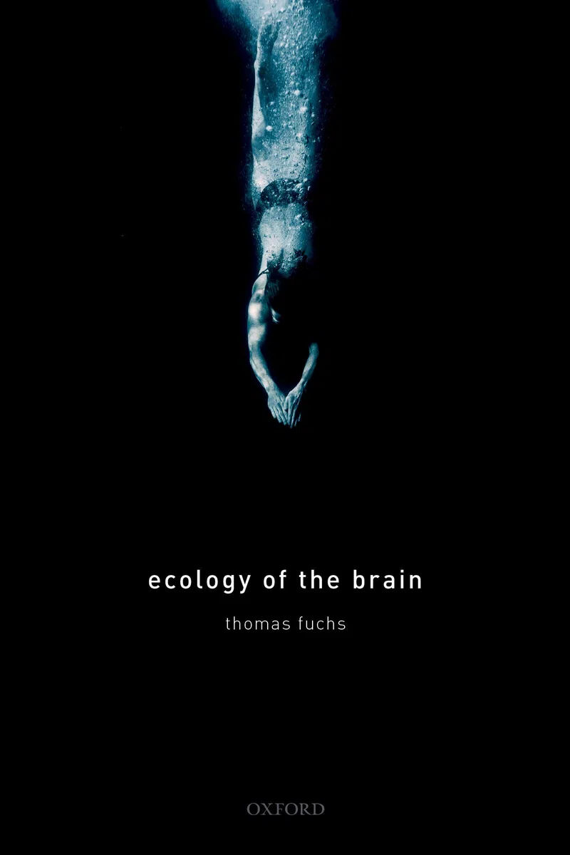 Ecology of the Brain: The Phenomenology and Biology of the Embodied Mind