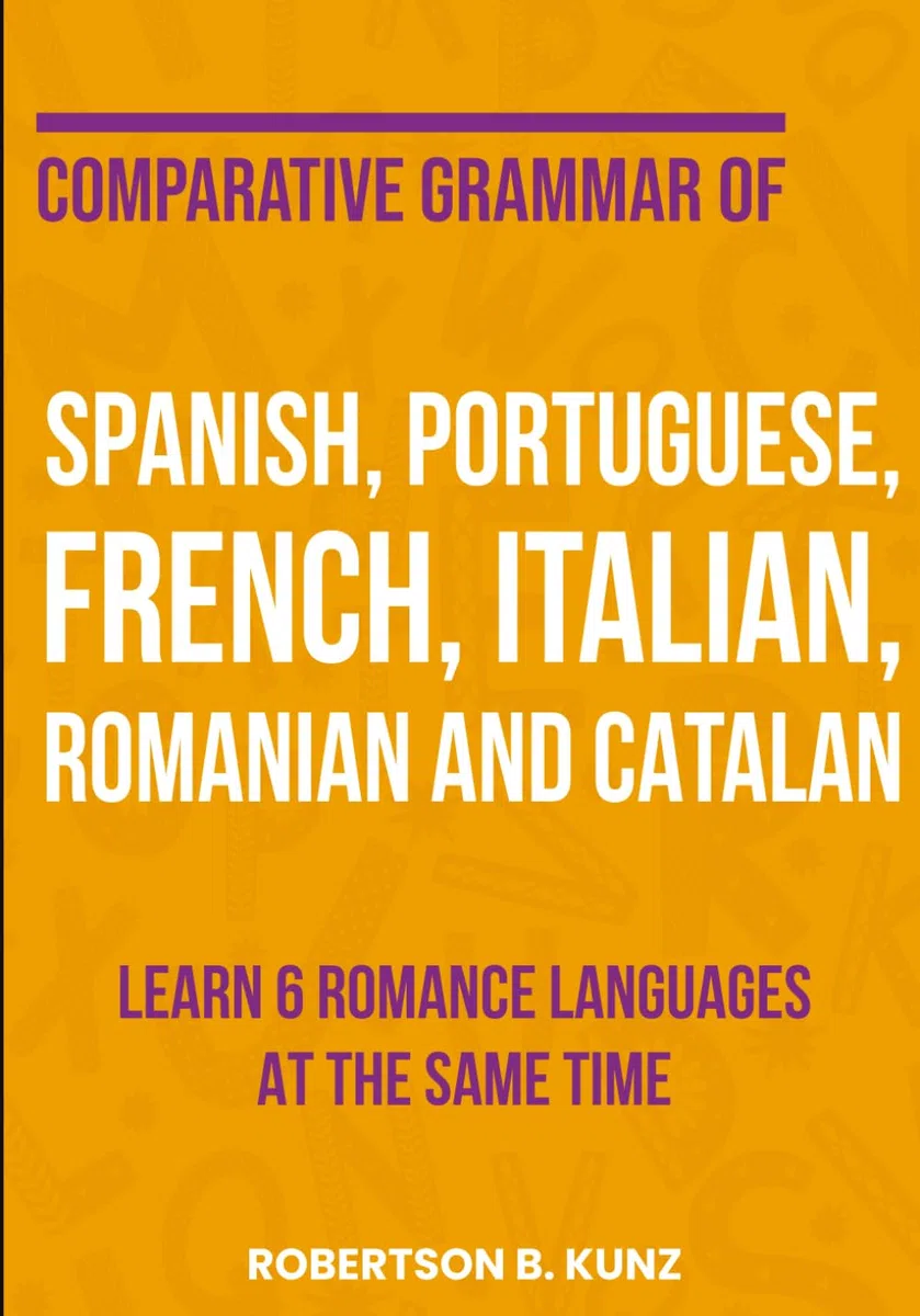 Comparative Grammar of Spanish, Portuguese, French, Italian, Romanian and Catalan