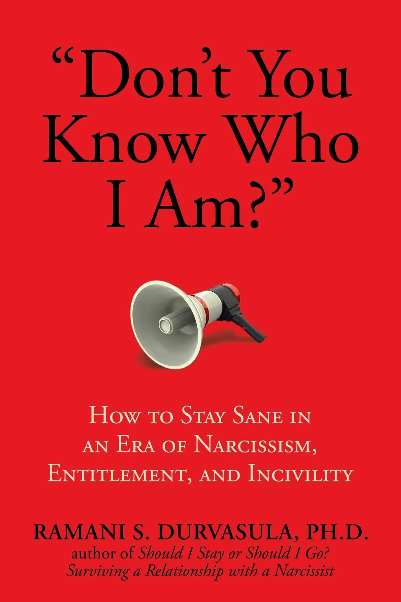 Don't You Know Who I Am?: How to Stay Sane in an Era of Narcissism, Entitlement, and Incivility