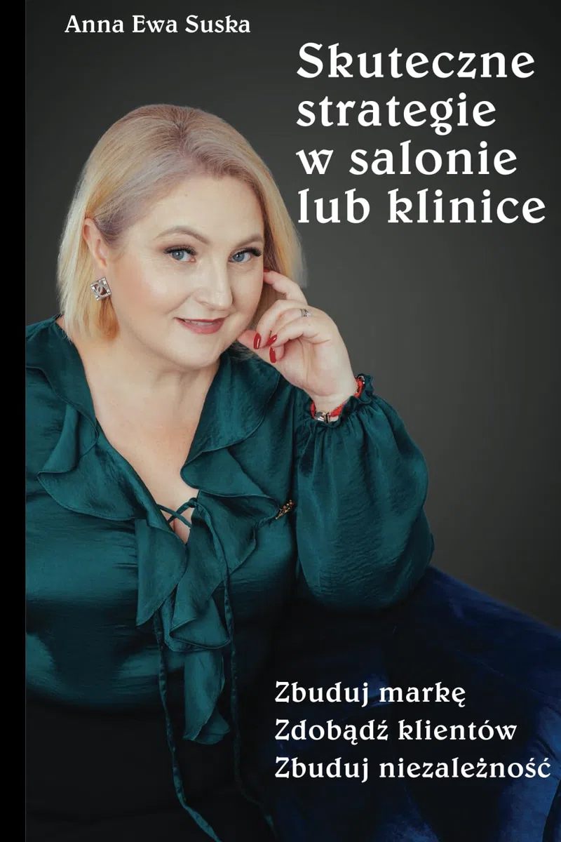 Skuteczne strategie w salonie lub klinice: Zbuduj markę, zdobądź klientów, zbuduj niezależność