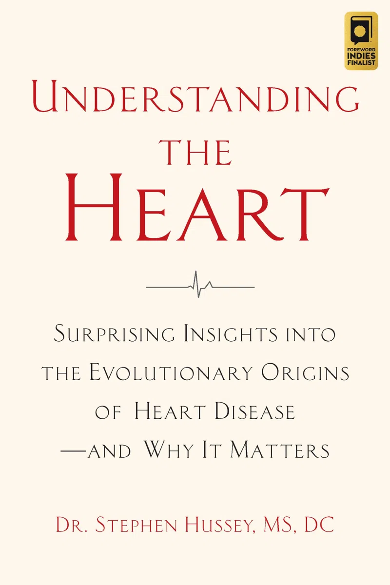 Understanding the Heart: Surprising Insights Into the Evolutionary Origins of Heart Diseaseand Why It Matters