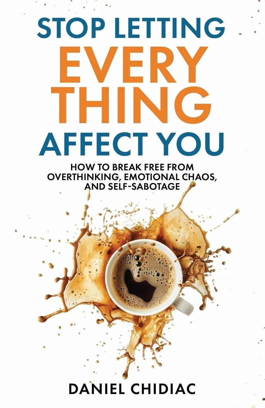 Stop Letting Everything Affect You: How to break free from overthinking, emotional chaos, and self-sabotage.