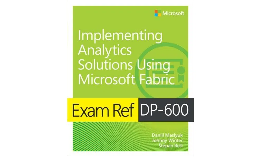 Exam Ref DP-600 Implementing Analytics Solutions Using Microsoft Fabric