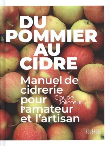 Du pommier au cidre: Manuel de cidrerie pour l'amateur et l'artisan