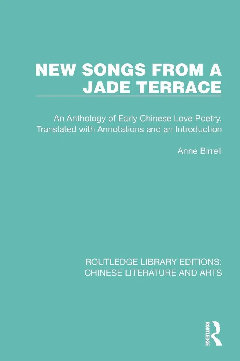 New Songs from a Jade Terrace: An Anthology of Early Chinese Love Poetry, Translated with Annotations and an Introduction