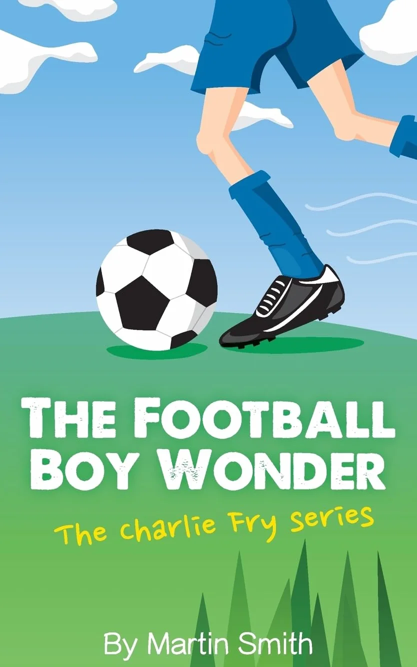 The Football Boy Wonder: (Football book for kids 7-13) (The Charlie Fry Series): 1