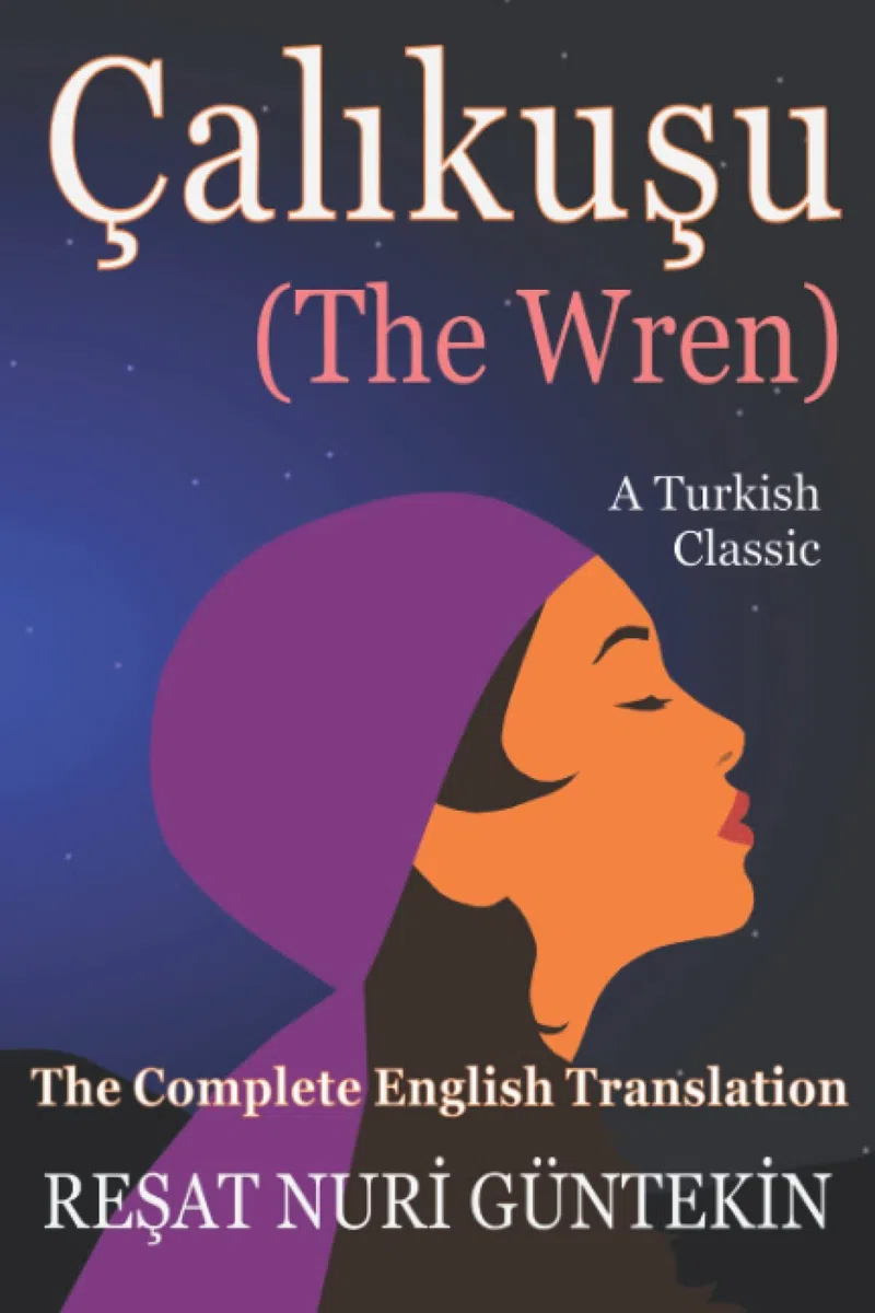 Çalikuşu (the Wren): The Complete English Translation