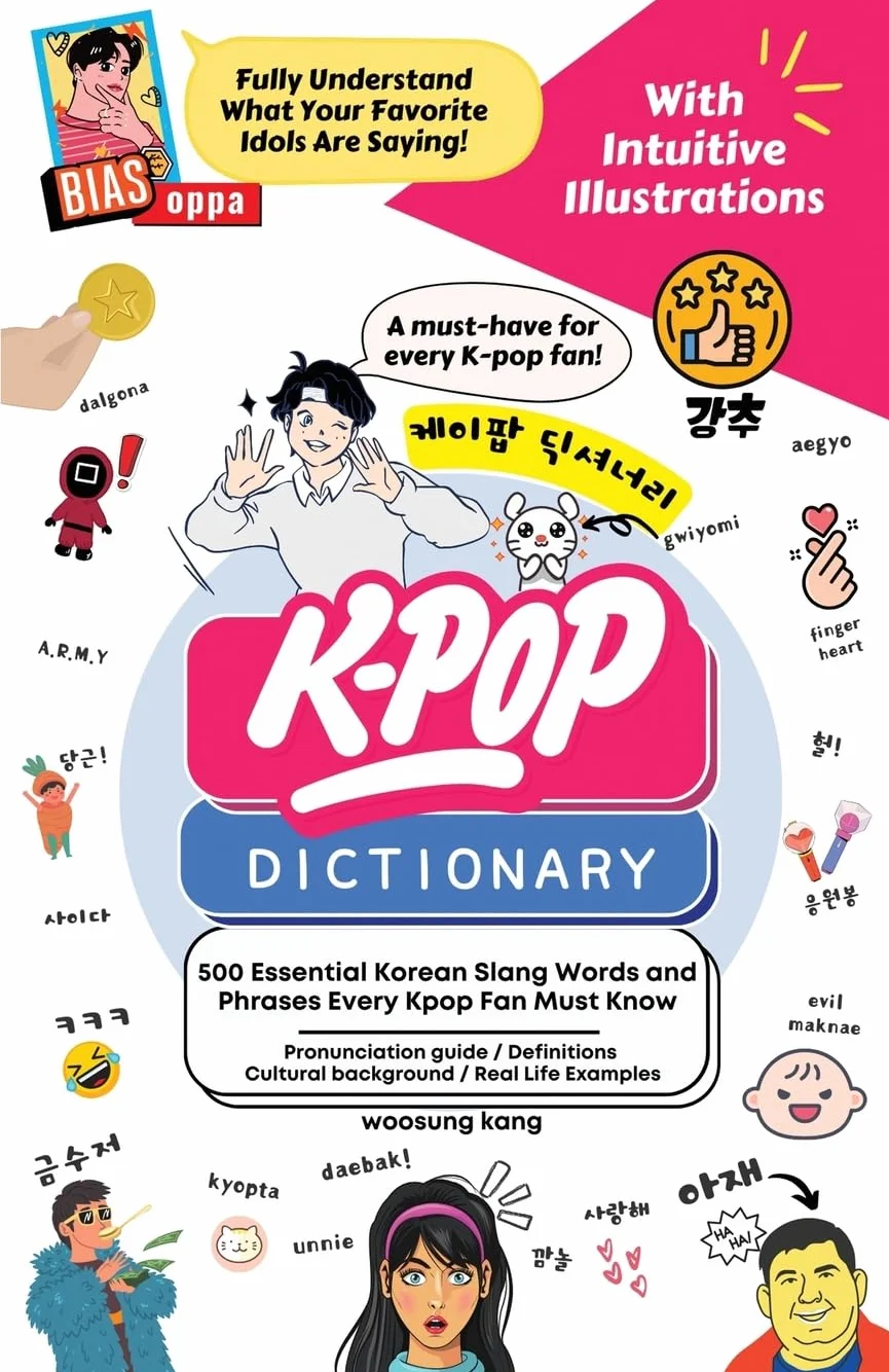 The KPOP Dictionary: 500 Essential Korean Slang Words and Phrases Every K-Pop, K-Drama, K-Movie Fan Should Know