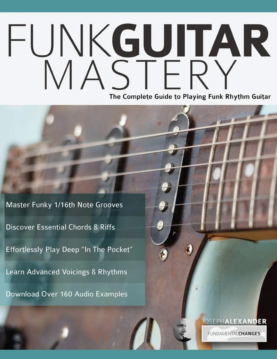 Funk Guitar Mastery: The Complete Guide to Playing Funk Rhythm Guitar