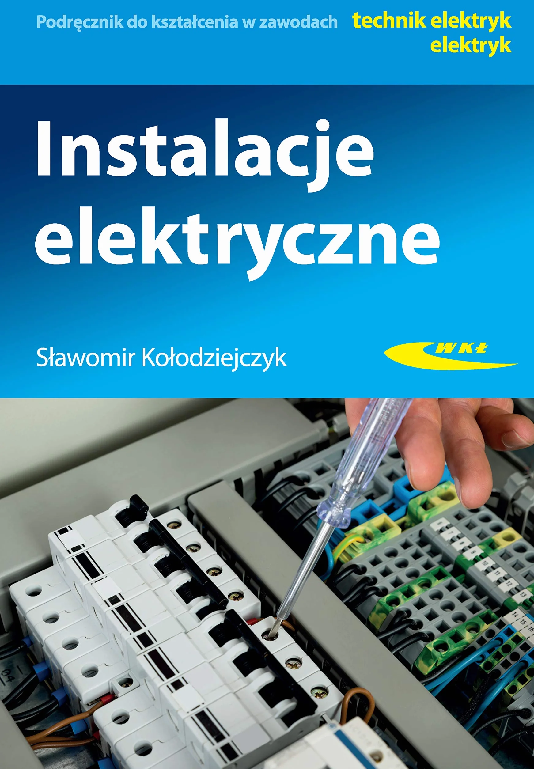 Instalacje elektryczne: Podręcznik do kształcenia w zawodach technik elektryk, elektryk