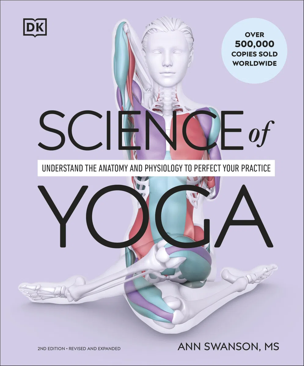 Science of Yoga: Understand the Anatomy and Physiology to Perfect Your Practice