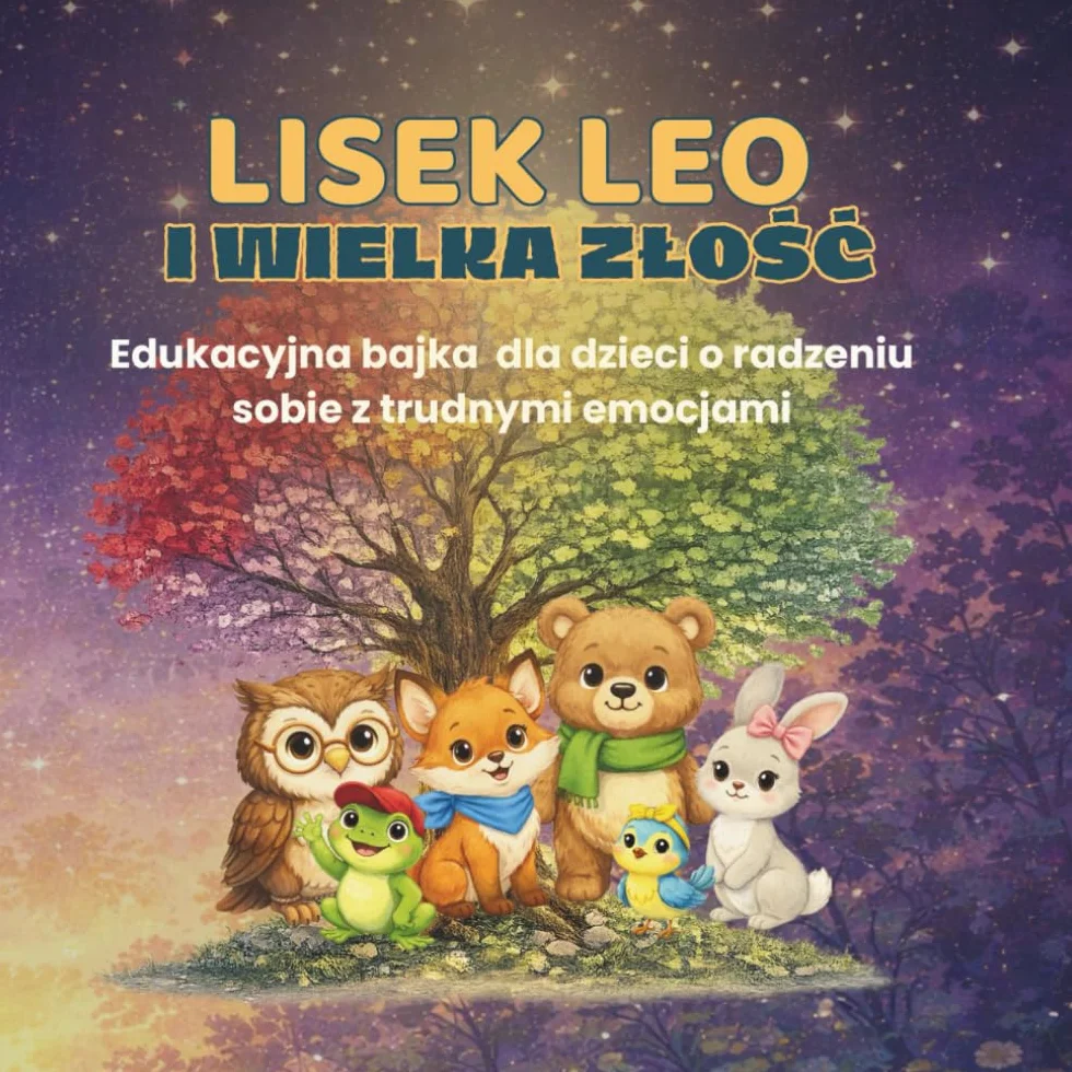 Lisek Leo i Wielka Złość: Edukacyjna bajka dla dzieci o radzeniu sobie z trudnymi emocjami