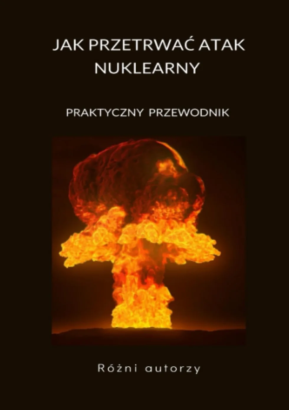 Jak przetrwać atak nuklearny. Praktyczny przewodnik