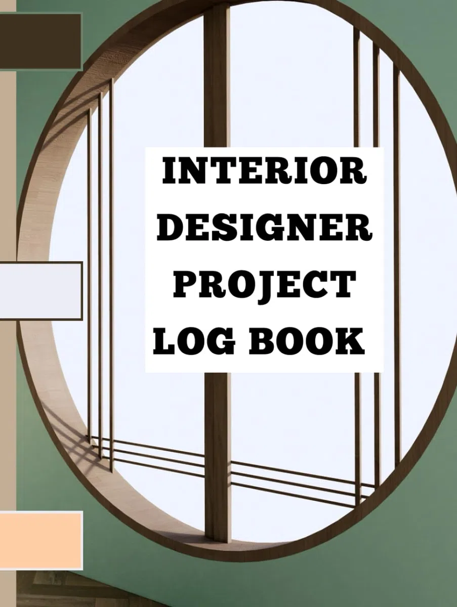 INTERIOR DESIGNER PROJECT LOG BOOK: Where Creativity meets Organization, For Professional Interior Designers, Decorators, includes Site Project ... Material Sourcing Log,8.5*11,120 Pages
