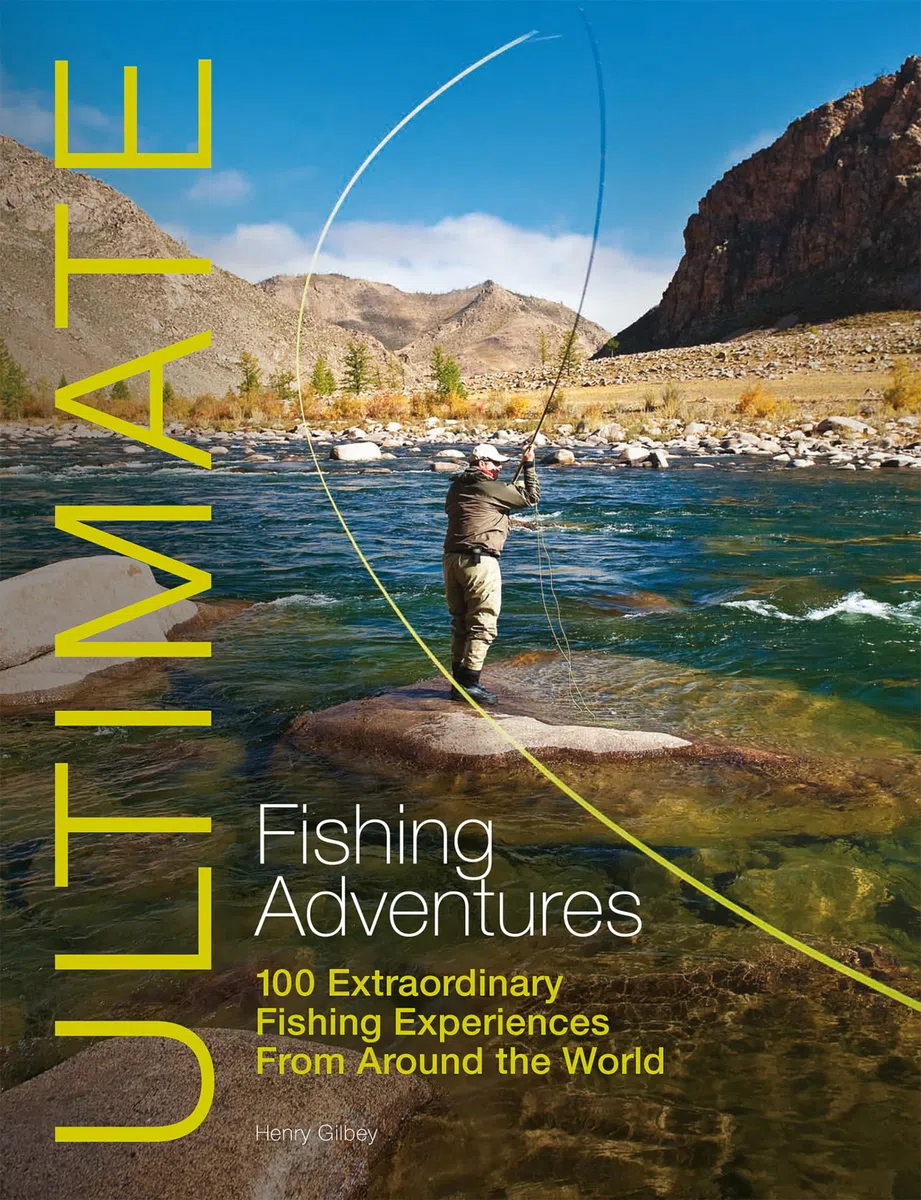 Ultimate Fishing Adventures: 100 Extraordinary Fishing Experiences from Around the World: 3
