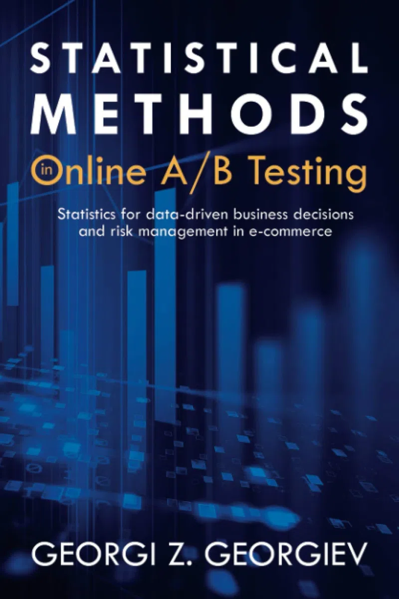 Statistical Methods in Online A/B Testing: Statistics for Data-Driven Business Decisions & Risk Management in E-Commerce