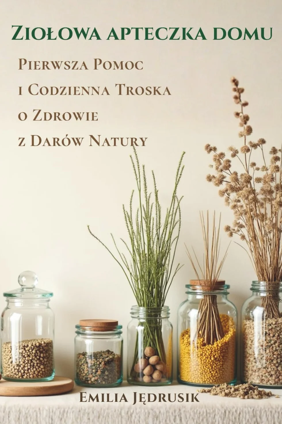 ZIOŁOWA APTECZKA DOMU: Pierwsza pomoc i codzienna troska o zdrowie z darów natury