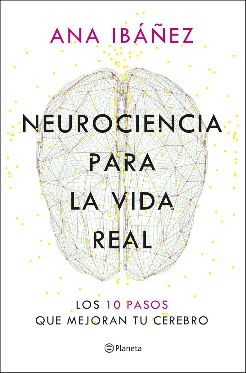 Neurociencia para la vida real: Los 10 pasos que mejoran tu cerebro
