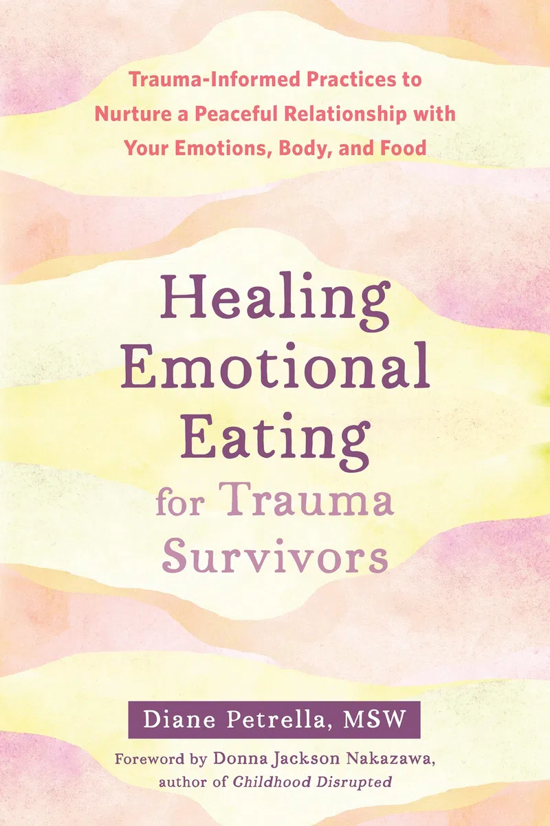 Healing Emotional Eating for Trauma Survivors: Trauma-Informed Practices for Peaceful Relationship with Emotions, Body, and Food