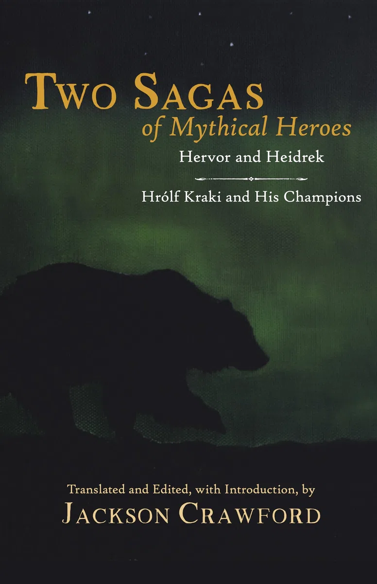 Two Sagas of Mythical Heroes: Hervor and Heidrek and Hrlf Kraki and His Champions