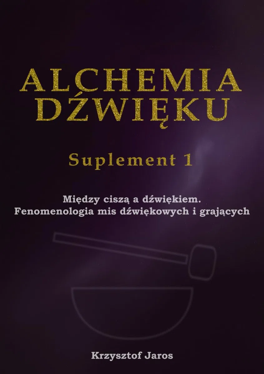 Alchemia Dźwięku Suplement 1 Między ciszą a dźwiękiem Fenomenologia mis dźwiękowych i grających