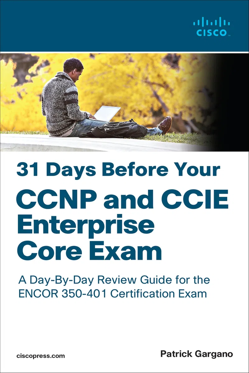 31 Days Before Your CCNP and CCIE Enterprise Core Exam: A Day-by-day Review Guide for the Ccnp and Ccie Enterprise Core Encor 350-401 Certification Exam