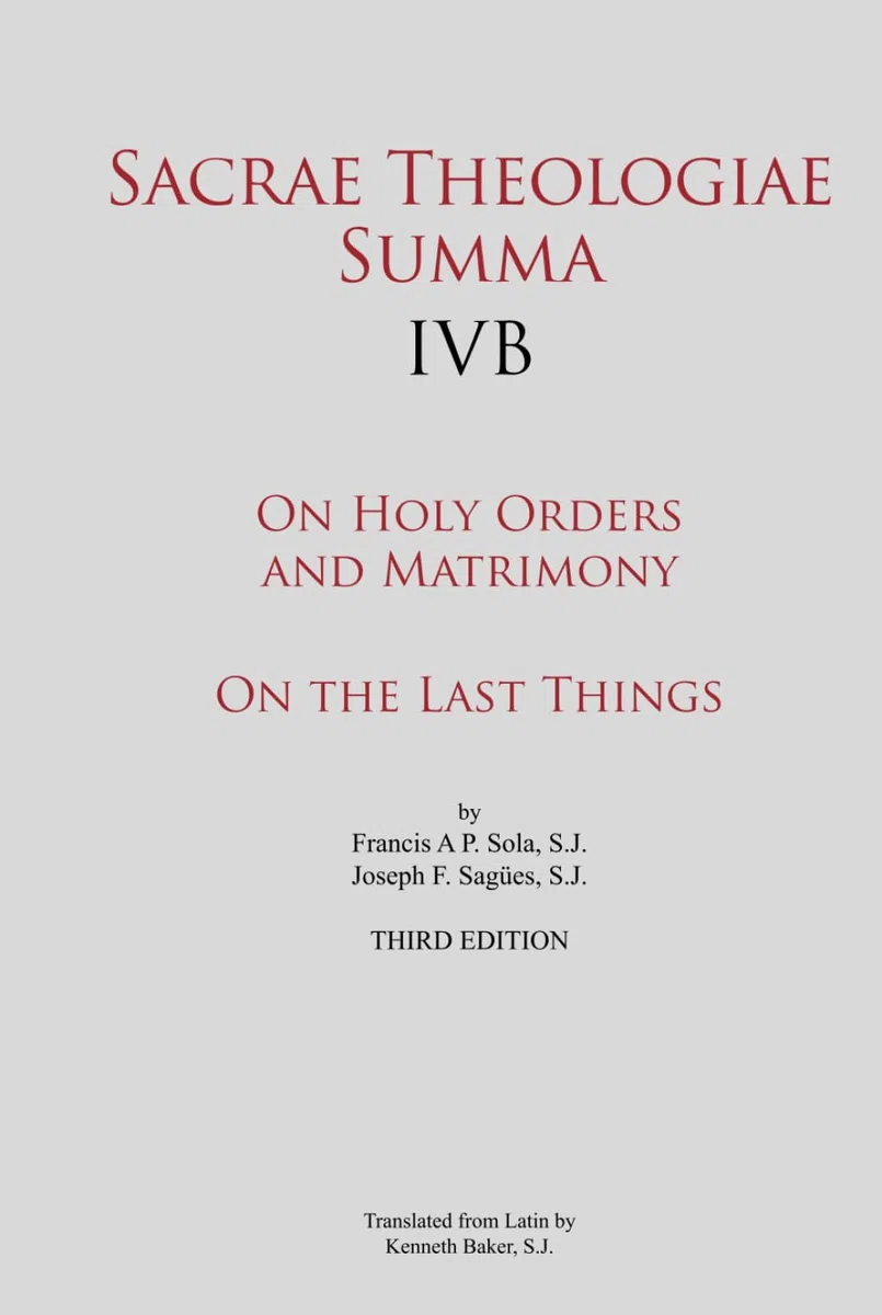 Sacrae Theologiae Summa IVB - On Holy Orders and Matrimony - On the Last Things
