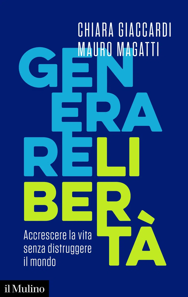 Generare libertà. Accrescere la vita senza distruggere il mondo