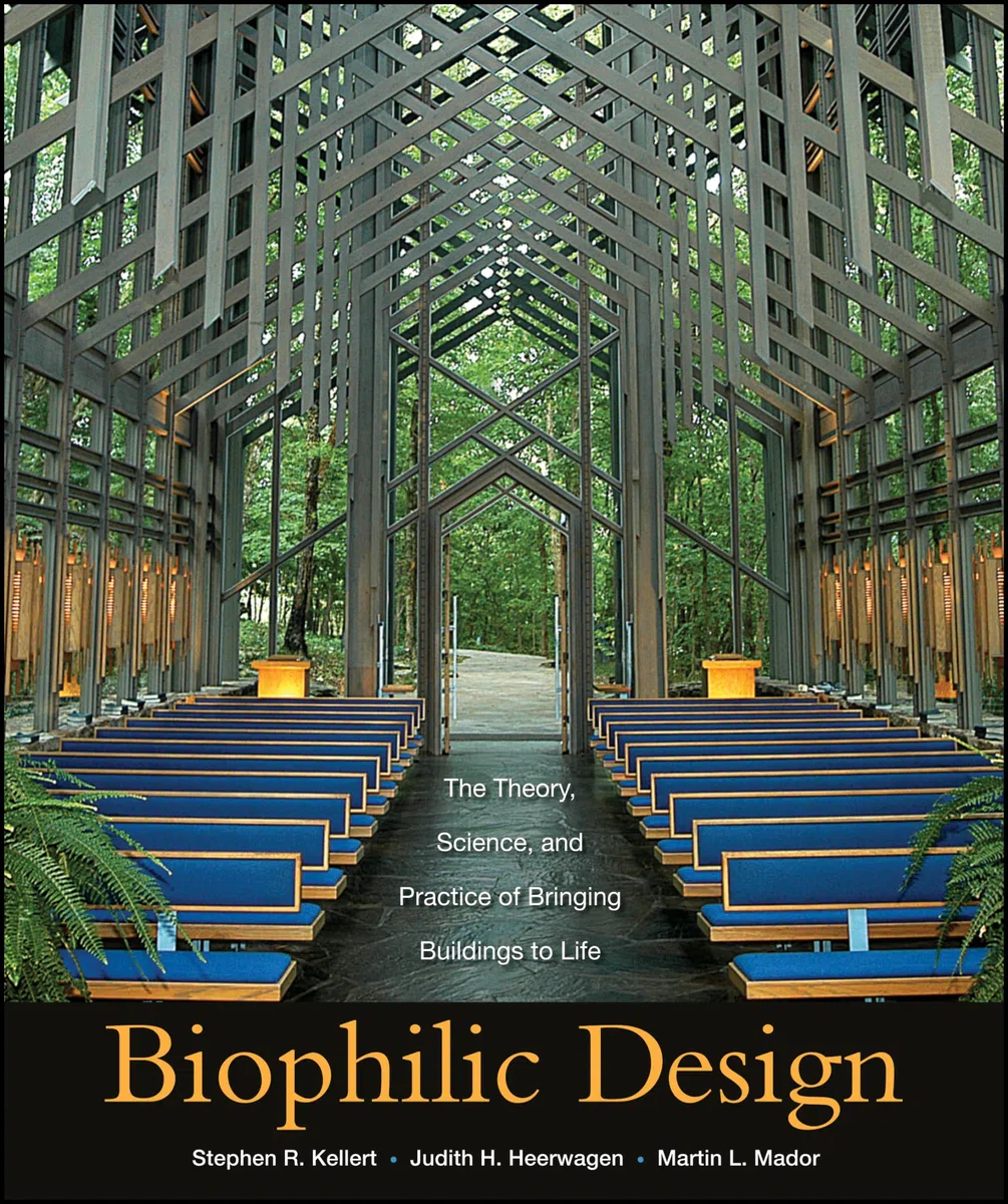 Biophilic Design: The Theory, Science and Practice of Bringing Buildings to Life