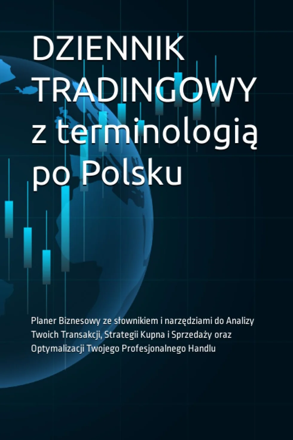 DZIENNIK TRADINGOWY z terminologią po Polsku: Planer dla Traderów; Trading Planner; Log Book; Zeszyt tradingowy z terminologią dla początkujących i ... Pary walutowe, Obligacje, Kontrakty ter