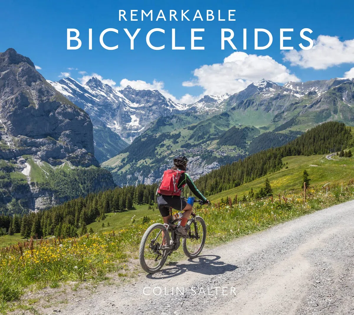 Remarkable Bicycle Rides: An amazing tour of the world’s most fascinating bike routes